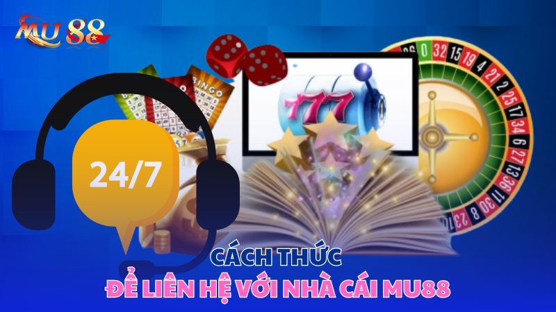 Cách thức để liên hệ với nhà cái Mu88