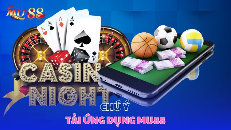 Chú ý tải ứng dụng Mu88