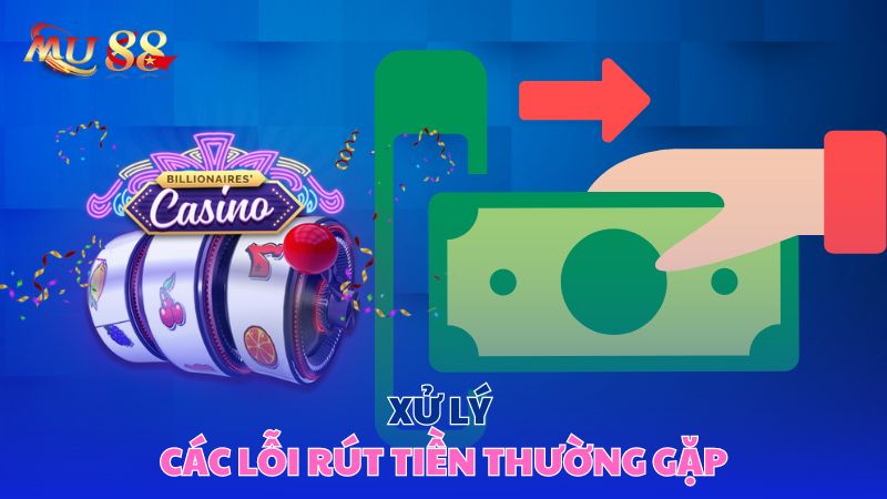 Xử lý các lỗi rút tiền thường gặp